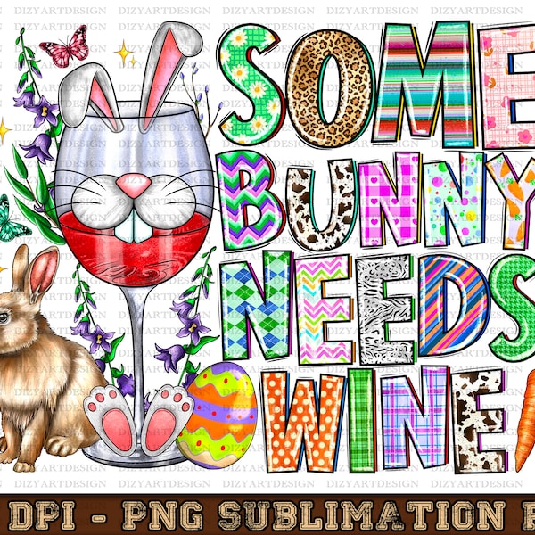 Some Bunny Needs Wine Png,sublimation design download, Happy Easter Day png, Bunny Wine png, Wine love png, sublimate designs download