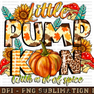 May include: A digital illustration of a pumpkin with the text "Little Pumpkin with a lot of spice" in a fall-themed design. The text is surrounded by sunflowers, mushrooms, and leaves.