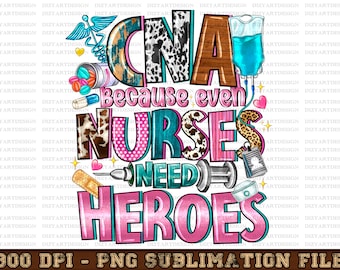 CNA Because Nurses Need Heroes Png Sublimation Design, CNA Png, Nursing Png, CNA Clipart, Nurse Life Png, Nurse Png,Digital Download