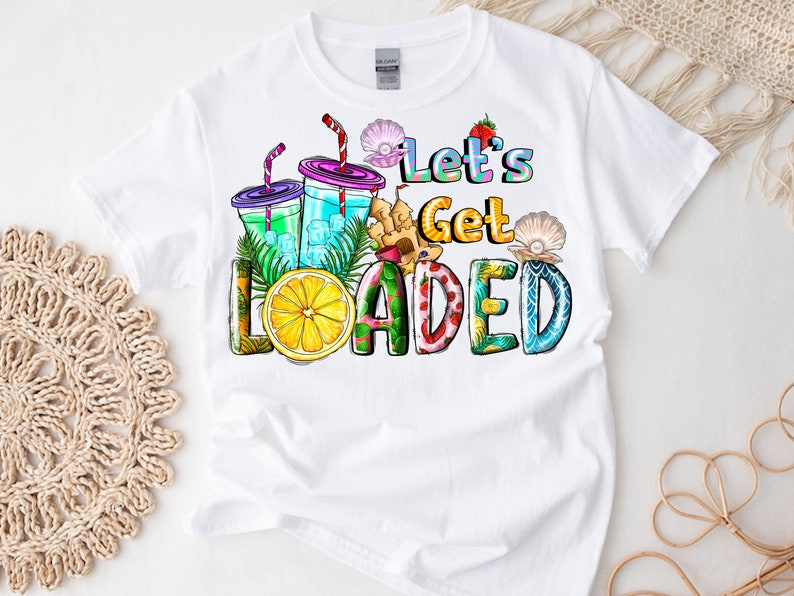 Get Load Graphic Examples Let's Get Loaded Png Sublimation Design Download, Summer Tea Png ...