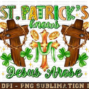 May include: A digital illustration of a religious themed St. Patrick's Day design. The design features a gold cross with a green ribbon, two wooden crosses with thorns, and shamrocks. The text "St. Patrick's knows Jesus Arose" is written in green and gold letters.