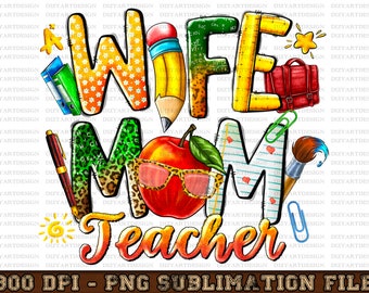 Wife mom Teacher png sublimation design download, Teacher's Day png, Teacher love png, back to school png, sublimate designs download