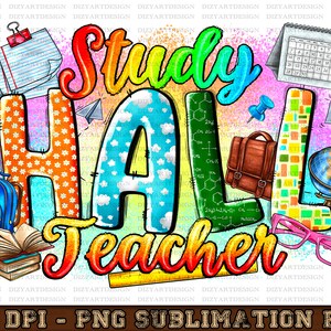 May include: A colorful graphic design with the words "Study Hall Teacher" in a rainbow font. The design includes various school-related items such as a backpack, a globe, a book, a ruler, a calendar, and a pencil.