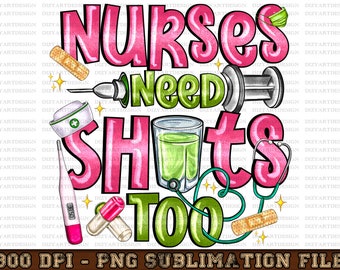 Nurses Need Shots Too Png Sublimation Design Download, Nurse Life Png, Nursing Png, Png, Sublimate Designs Download