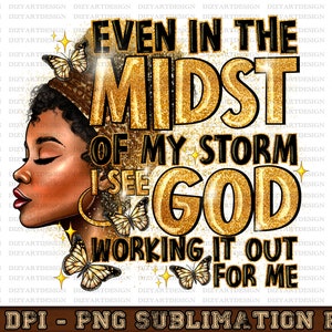Even In The Midst Of My Storm Png, Black melanin Png, Black Women, Afro Queen PNG, Melanin Girl, Afro American Girl, Religious God PNG