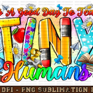 It&#39;s A Good Day To Teach Tiny Humans, Teacher PNG, Teacher Design File For Sublimation Or Print, Digital Download