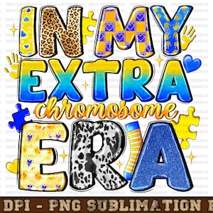 In My Extra Chromosome Era Png, Down Syndrome Awareness Day png,Sublimation design, Love Down Syndrome,Digital download,Down Syndrome Png