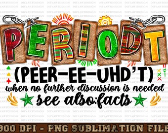 Periodt defination png sublimation design download, Juneteenth png, black lives matter png, black history month png, sublimate download