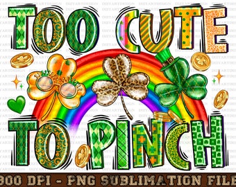 Too Cute To Pinch St. Patrick's Day png, Lucky png, Shamrock png, St.Patricks Day png, Saint Patrick's Day Png, sublimate designs download