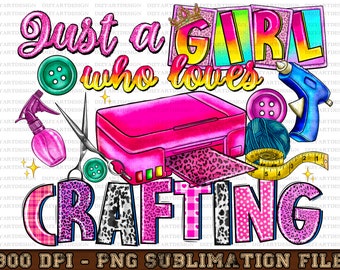 Just A Girl Who Loves Crafting Png Sublimation Design Download,Craft Love Png, Western Crafting Png,Sublimate Design Downloads