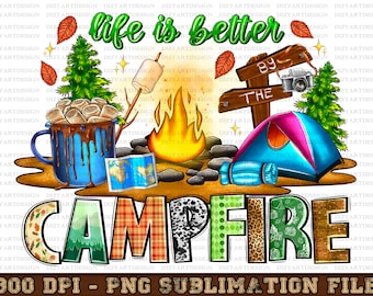 Life is better  campfire png sublimation design download, camping png, happy camper png, campfire png, camp life png, designs download