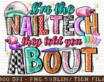 I'm The Nail Tech They Told You About Png, Nail Hustler Png, Nail Boss Png, Nail technician, Sublimation Design, Digital Download,Nail Png