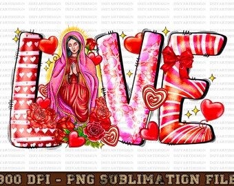 Love Our Lady Png, Virgen de Guadalupe PNG,Valentine's, Abuela, Latina Mexican Sublimation,Love Valentine png, Virgin Mary Sublimation