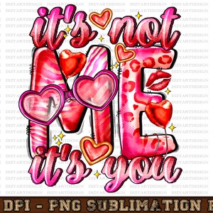 It&#39;s Not Me It&#39;s You PNG, Valentine&#39;s Day PNG,  Valentine Shirt Design ,Valentine&#39;s Day Png, Digital Download,Sublimation