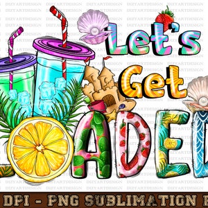 Get Load Graphic Examples Let's Get Loaded Png Sublimation Design Download, Summer Tea Png ...