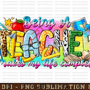 Being a Teacher Makes My Life Complete Png, Teacher's Day Png, Teacher