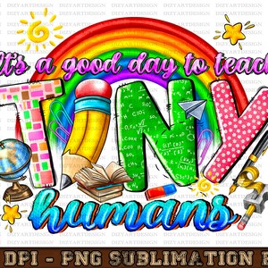 It&#39;s A Good Day To Teach Tiny Humans, Teacher PNG, Teacher Design File For Sublimation Or Print, Digital Download