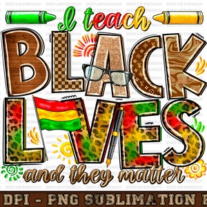 I teach black lives and they matter png, Teacher&#39;s Day png, black lives matter png, Juneteenth png, sublimate designs download