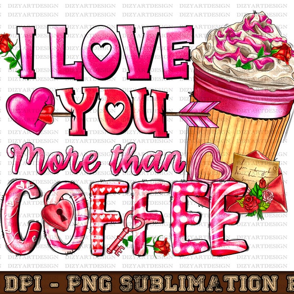 I Love You More Than Coffee Valentine's Day png sublimation design download, Valentine's Day png, Valentine's coffee png, sublimate download