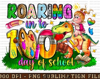 Roaring In to 100 Days Of School PNG, Dinosaur Lover 100th Days Of School Png,100 Days of School PNG, Dino, School Design,sublimate download