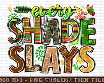Every shade slays png sublimation design download, Black History Month png, Juneteenth png, Melanin png, sublimate designs download
