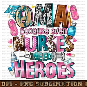 May include: A colorful graphic design with the text "QMA Because even NURSES NEED HEROES". The design features a variety of colors, including pink, blue, brown, and white. The text is in a bold, playful font. The design is perfect for a sublimation print.