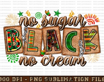 No sugar no cream black png sublimation design download, Juneteenth png, Emancipation day png, black freedom png, sublimate designs download