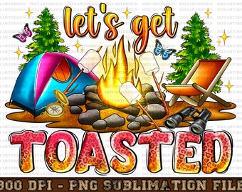 Let's get toasted png sublimation design download, Camping png, Camp love png, Camp png, Camp vibes png, sublimate designs download