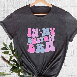 In My Era Shirt Personalized Gifts In My Custom Era Tshirt Trending Shirt Group Shirts Family Matching Shirts In My Mom Era Graduation Gifts