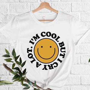 I Am Cool But I Cry A Lot T-shirt, Smiling Emoji Shirt, Crybaby Shirt, Gift For Crybaby Friend, Cool and Emotional, Playful Emoji Tee, Crier