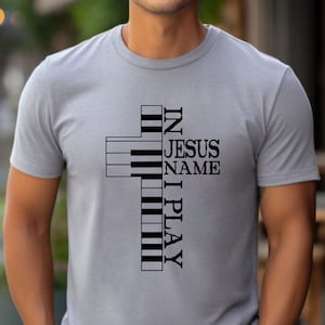 In Jesus Name I Play Tshirt, Piano Shirt, Music Shirt, Piano Teacher Gifts, Music Teacher Gifts, Custom Church Choir Shirt, Christian Gifts