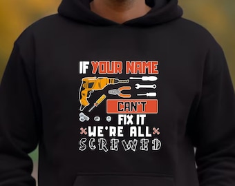 Personalized If Your Name Can't Fix It We're All Screwed Hoodie, Fathers Day Gift, Gift For Husband, Funny Gift For Dad, Dad Hoodies