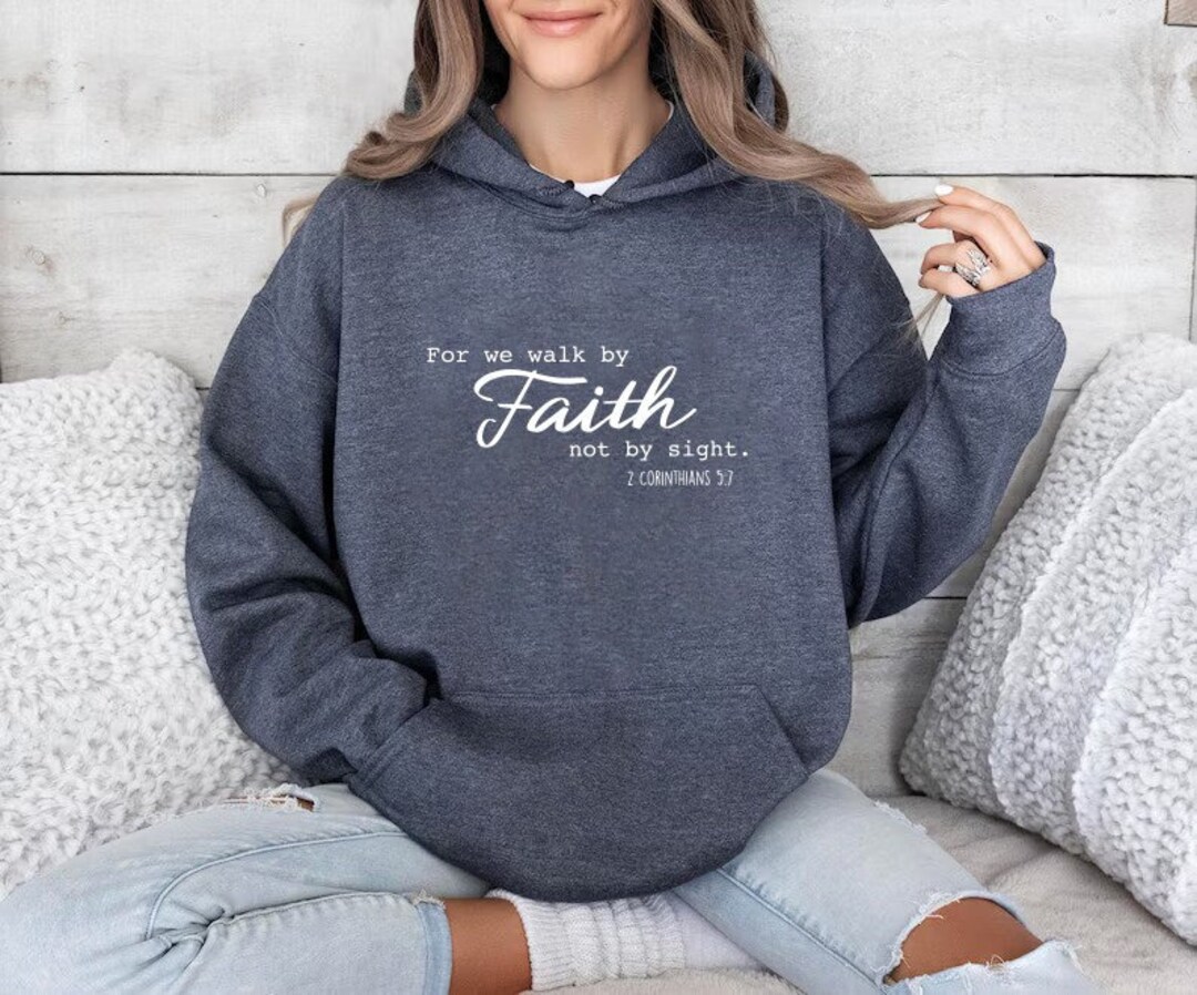 For We Walk by Faith Not by Sight Hoodie, 2 Corinthians 7, Bible Verses ...