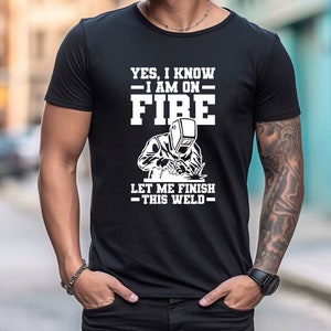 Yes, I Know I Am On Fire Let Me Finish This Weld Shirt, Welder Shirt, Welder Dad Tshirt, Gift For Welder, Mechanic Shirt, Work Shirt image 3