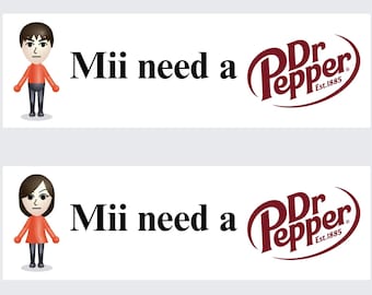 May include: Two white rectangular graphics with the text "Mii need a Dr Pepper" and a cartoon character. The Dr Pepper logo is in the shape of a red and white oval.