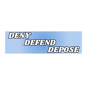 Deny Defend Depose | Bumper Sticker AND Magnet | Funny Meme Sticker | 8.7'' X 2.7'' | Waterproof Quality