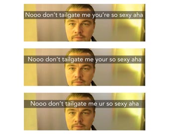 No don&#39;t tailgate me your so sexy | Bumper Sticker AND Magnet | Funny Meme Sticker | 8.7&#39;&#39; X 2.7&#39;&#39; | Waterproof Quality