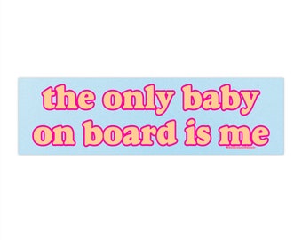 The Only Baby on Board is Me | Bumper Sticker AND Magnet | Funny Meme Sticker | 8.7'' X 2.7'' | Waterproof Premium Quality Vinyl