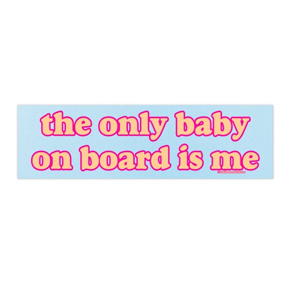 The Only Baby on Board is Me | Bumper Sticker AND Magnet | Funny Meme Sticker | 8.7'' X 2.7'' | Waterproof Premium Quality Vinyl