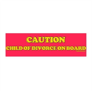 Caution Child of Divorce On Board | Bumper Sticker AND Magnet | Funny Meme Sticker | 8.7'' X 2.7'' | Waterproof Premium Quality