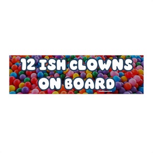 12ish Clowns On Board  | Bumper Sticker AND Magnet | Funny Meme Sticker | 8.7'' X 2.7'' | Waterproof Premium Quality Vinyl