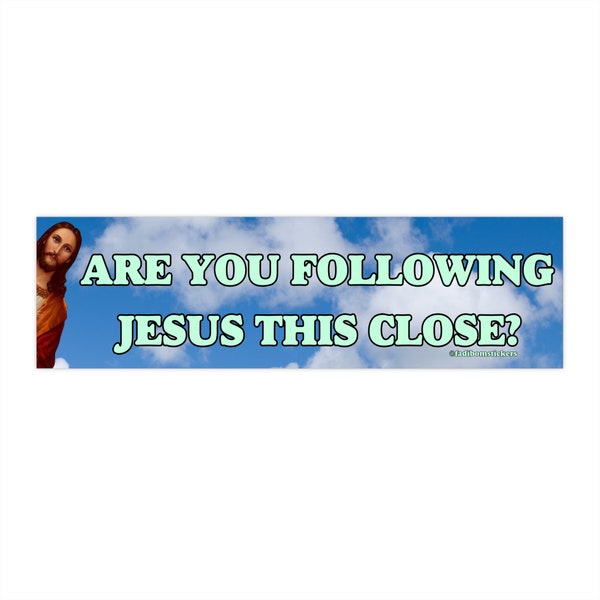 Are You Following Jesus This Close? | Bumper Sticker AND Magnet | Meme Sticker | 8.7'' X 2.7'' | Waterproof Premium Quality