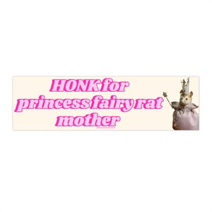 Honk for Princess Fairy Rat Mother | Bumper Sticker AND Magnet | Funny Meme Sticker | 8.7'' X 2.7'' | Waterproof Premium Quality