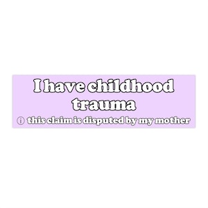 I have childhood trauma disputed by my mom | Bumper Sticker AND Magnet | Funny Meme Sticker | 8.7&#39;&#39; X 2.7&#39;&#39; | Waterproof Quality