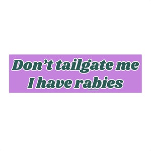 Don't Tailgate Me I have Rabies | Bumper Sticker AND Magnet | Funny Meme Sticker | 8.7'' X 2.7'' | Waterproof Premium Quality