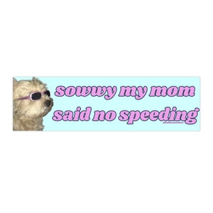 Sowwy My Mom Said No Speeding | Bumper Sticker AND Magnet | Funny Meme Sticker | 8.7'' X 2.7'' | Waterproof Premium Quality