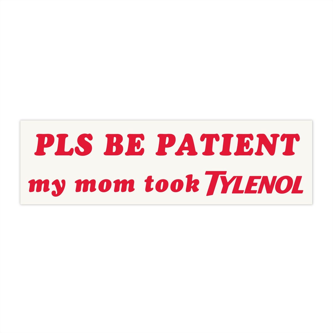 Pls Be Patient My Mom Took Tylenol | Bumper Sticker AND Magnet | Funny Sticker | 8.7'' X 2.7'' | Waterproof Quality - Etsy