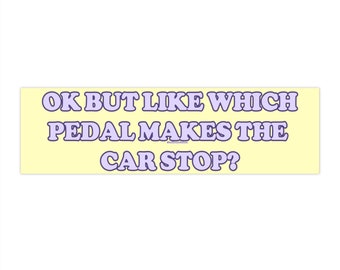 Ok, ma tipo: quale pedale fa fermare l'auto? / Adesivo per paraurti E magnete / Adesivo meme divertente / 8,7'' X 2,7'' / Qualità Premium impermeabile