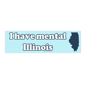 I Have Mental Illinois | Bumper Sticker AND Magnet | Funny Meme Sticker | 8.7'' X 2.7'' | Waterproof Premium Quality