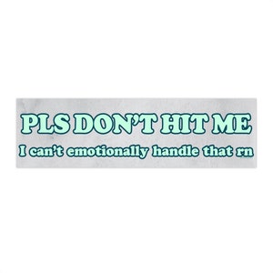 Pls Don&#39;t Hit Me I Can&#39;t Handle That Bumper Sticker AND Magnet | Funny Meme Bumper Sticker | 8.7&#39;&#39; X 2.7&#39;&#39; | Waterproof Premium Quality